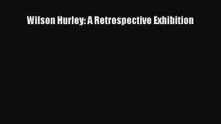 [PDF Download] Wilson Hurley: A Retrospective Exhibition [Download] Online