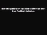 [PDF Download] Imprinting the Divine: Byzantine and Russian Icons from The Menil Collection