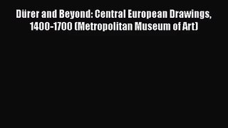 [PDF Download] Dürer and Beyond: Central European Drawings 1400-1700 (Metropolitan Museum of