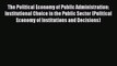 Read The Political Economy of Public Administration: Institutional Choice in the Public Sector