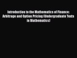 Read Introduction to the Mathematics of Finance: Arbitrage and Option Pricing (Undergraduate