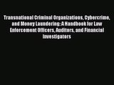 Download Transnational Criminal Organizations Cybercrime and Money Laundering: A Handbook for