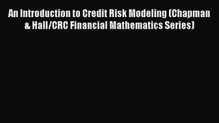 Read An Introduction to Credit Risk Modeling (Chapman & Hall/CRC Financial Mathematics Series)