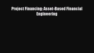 Download Project Financing: Asset-Based Financial Engineering PDF Online
