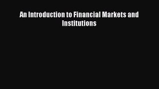 Download An Introduction to Financial Markets and Institutions Ebook Online