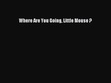 PDF Download Where Are You Going Little Mouse ? Download Online