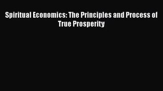 [PDF Download] Spiritual Economics: The Principles and Process of True Prosperity [Read] Full