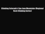 Climbing Colorado's San Juan Mountains (Regional Rock Climbing Series) [Read] Online