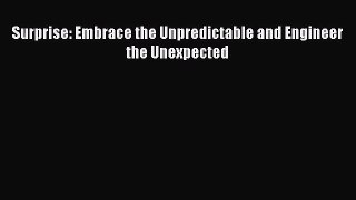 Surprise: Embrace the Unpredictable and Engineer the Unexpected [Read] Full Ebook