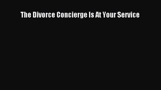 The Divorce Concierge Is At Your Service [PDF] Online