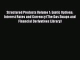 Download Structured Products Volume 1: Exotic Options Interest Rates and Currency (The Das