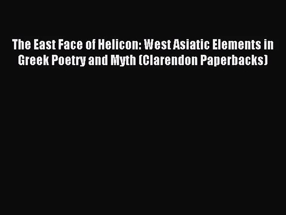 [PDF Download] The East Face of Helicon: West Asiatic Elements in Greek Poetry and Myth (Clarendon