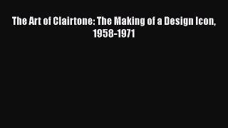 [PDF Download] The Art of Clairtone: The Making of a Design Icon 1958-1971 [Download] Online