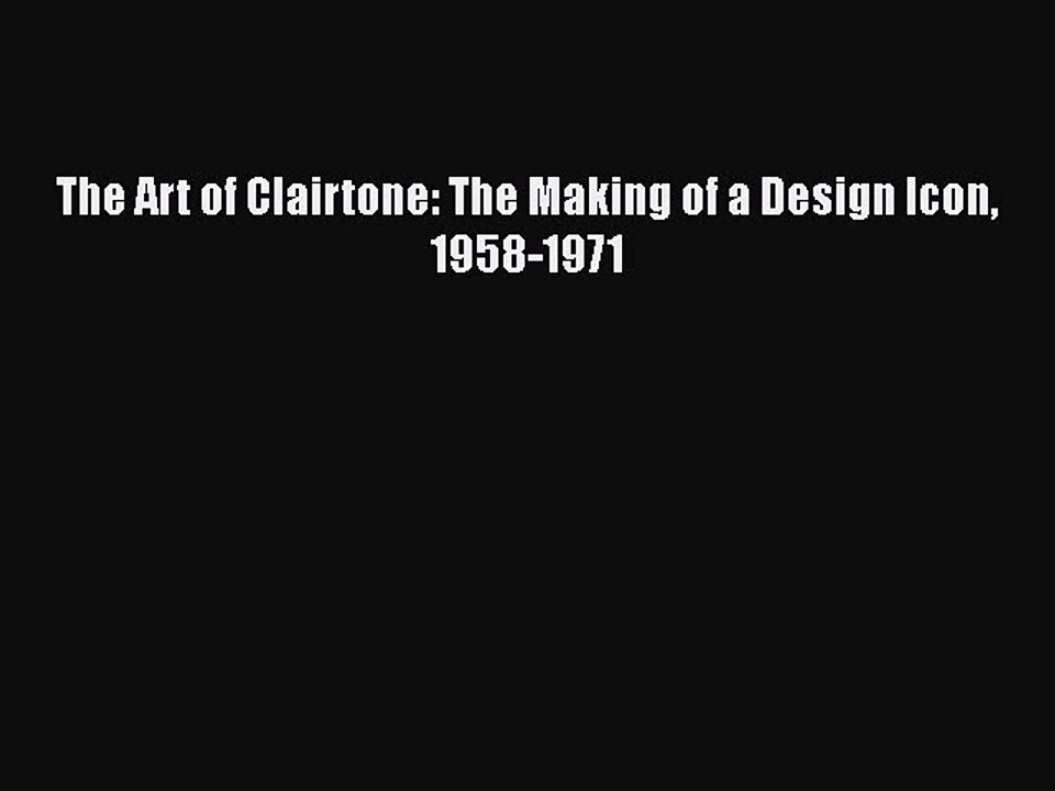 [PDF Download] The Art of Clairtone: The Making of a Design Icon 1958-1971 [Download] Online