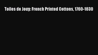 [PDF Download] Toiles de Jouy: French Printed Cottons 1760-1830 [PDF] Online