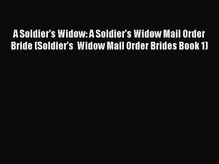 Download Video: A Soldier's Widow: A Soldier's Widow Mail Order Bride (Soldier's  Widow Mail Order Brides Book