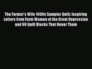 [PDF Download] The Farmer's Wife 1930s Sampler Quilt: Inspiring Letters from Farm Women of