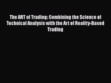 Read The ART of Trading: Combining the Science of Technical Analysis with the Art of Reality-Based