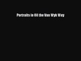 [PDF Download] Portraits in Oil the Van Wyk Way [Download] Full Ebook