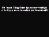 The Toucan Trilogy (Three dystopian novels: Night of the  Purple Moon Colony East and Generation