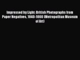[PDF Download] Impressed by Light: British Photographs from Paper Negatives 1840-1860 (Metropolitan
