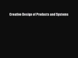 [PDF Download] Creative Design of Products and Systems [Read] Full Ebook