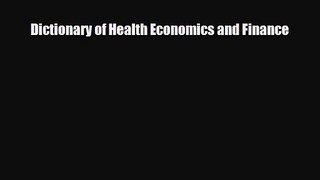PDF Download Dictionary of Health Economics and Finance Download Online