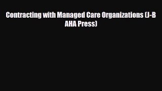 PDF Download Contracting with Managed Care Organizations (J-B AHA Press) PDF Online