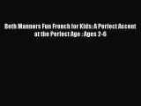 PDF Download Beth Manners Fun French for Kids: A Perfect Accent at the Perfect Age : Ages 2-6
