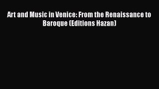 [PDF Download] Art and Music in Venice: From the Renaissance to Baroque (Editions Hazan) [Download]