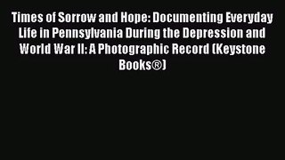 [PDF Download] Times of Sorrow and Hope: Documenting Everyday Life in Pennsylvania During the