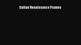 [PDF Download] Italian Renaissance Frames [Read] Online