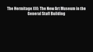 [PDF Download] The Hermitage XXI: The New Art Museum in the General Staff Building [Read] Online