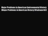 Read Major Problems in American Environmental History (Major Problems in American History (Wadsworth))