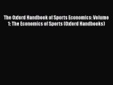 Read The Oxford Handbook of Sports Economics: Volume 1: The Economics of Sports (Oxford Handbooks)