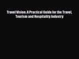 Read Travel Vision: A Practical Guide for the Travel Tourism and Hospitality Industry Ebook