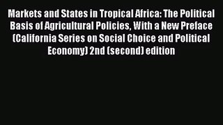 Read Markets and States in Tropical Africa: The Political Basis of Agricultural Policies With