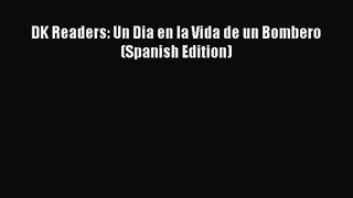 PDF Download DK Readers: Un Dia en la Vida de un Bombero (Spanish Edition) PDF Online