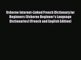 PDF Download Usborne Internet-Linked French Dictionary for Beginners (Usborne Beginner's Language