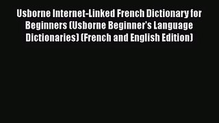 PDF Download Usborne Internet-Linked French Dictionary for Beginners (Usborne Beginner's Language