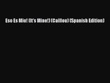 PDF Download Eso Es Mio! (It's Mine!) (Caillou) (Spanish Edition) PDF Online