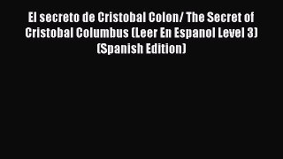 PDF Download El secreto de Cristobal Colon/ The Secret of Cristobal Columbus (Leer En Espanol