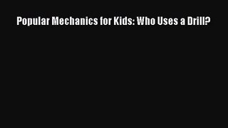 PDF Download Popular Mechanics for Kids: Who Uses a Drill? PDF Online