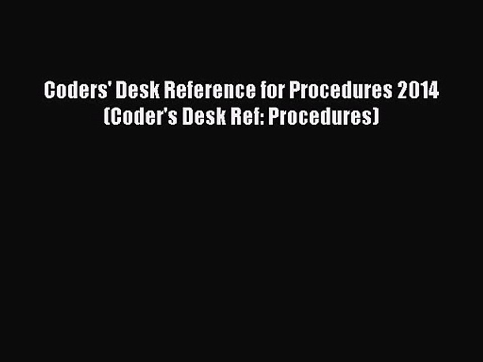 PDF Download Coders' Desk Reference for Procedures 2014 (Coder's Desk Ref: Procedures) Download