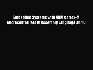 [PDF Download] Embedded Systems with ARM Cortex-M Microcontrollers in Assembly Language and