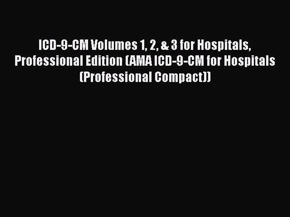 PDF Download ICD-9-CM Volumes 1 2 & 3 for Hospitals Professional Edition (AMA ICD-9-CM for