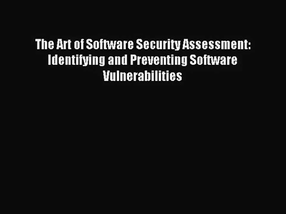 [PDF Download] The Art of Software Security Assessment: Identifying and Preventing Software