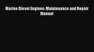 [PDF Download] Marine Diesel Engines: Maintenance and Repair Manual [Download] Online