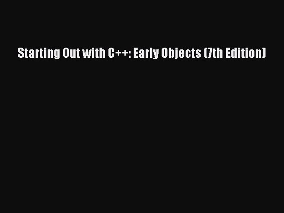 [PDF Download] Starting Out with C++: Early Objects (7th Edition) [Download] Full Ebook