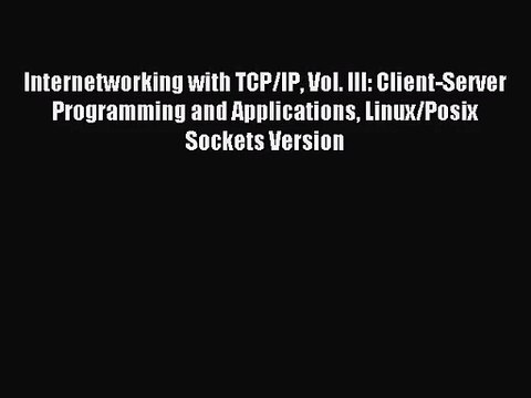 [PDF Download] Internetworking with TCP/IP Vol. III: Client-Server Programming and Applications